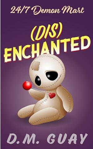 (Dis)enchanted: A hexed horror comedy by D. M. Guay