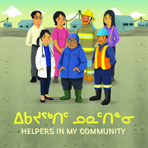 Helpers in My Community (Inuktitut/English) by Inhabit Education