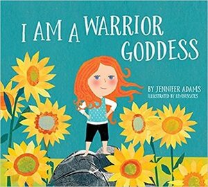 I Am a Warrior Goddess by Jennifer Adams, Carme Lemniscates