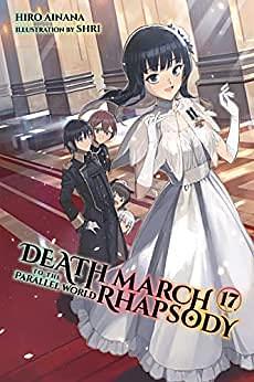 Death March to the Parallel World Rhapsody, (Light Novel) Vol. 17 by Hiro Ainana, Hiro Ainana