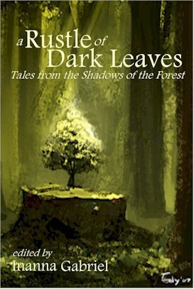 A Rustle of Dark Leaves: Tales from the Shadow of the Forest by Alexis A. Hunter, Suzanne J. Willis, Darla J. Bowen, LaShawn M. Wanak, Gerri Leen, Hall Jameson, David Murphy, Vince Darcangelo, C.L. Tice, Jenni Wiltz, Inanna Gabriel, Tristan Sargent, Gail Sosinsky Wickman, J.J. Beazley, Sharon M. White, Seth Drake, Cory Thomas Hutcheson