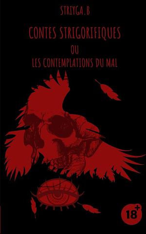 Contes Strigorifiques: ou Les contemplations du mal by Striyga B