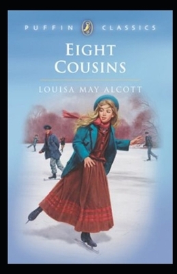 Eight Cousins Illustrated by Louisa May Alcott