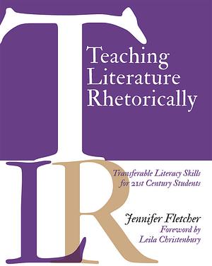 Teaching Literature Rhetorically by Jennifer Fletcher, Jennifer Fletcher