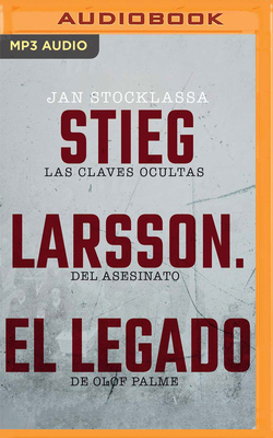 Stieg Larsson. El Legado by Jan Stocklassa