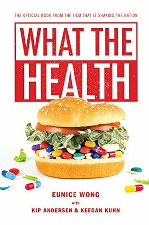 What the Health by Keegan Kuhn, Kip Andersen, Eunice Wong