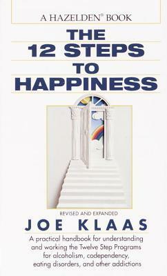 Twelve Steps to Happiness by Joe Klaas, Jennifer P. Schneider, Gayle Rossellini