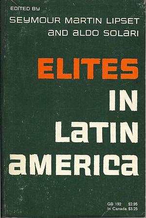 Elites in Latin America by Seymour Martin Lipset