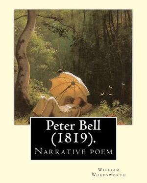 Peter Bell (1819). By: William Wordsworth: Peter Bell: A Tale in Verse is a long narrative poem by William Wordsworth, written in 1798, but n by William Wordsworth