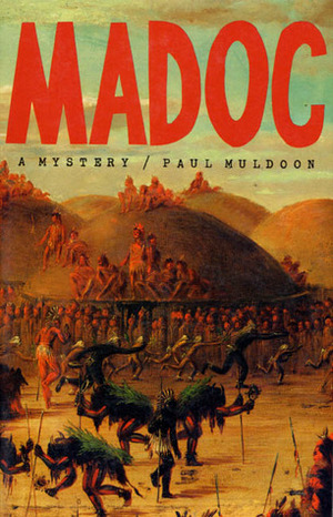 Madoc: A Mystery by Paul Muldoon