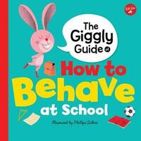 The Giggly Guide of How to Behave at School (Mind Your Manners) by Philippe Jalbert