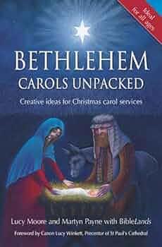 Bethlehem Carols Unpacked: Crative Ideas for Christmas Carol Services by Lucy Moore, BibleLands (Society), Martyn Payne