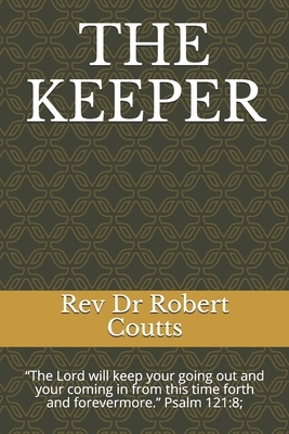 The Keeper: The Lord will keep your going out and your coming in from this time forth and forevermore. Psalm 121:8; by Robert Coutts