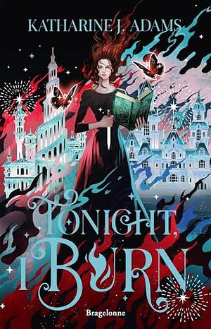 Tonight, I Burn by Katharine J. Adams