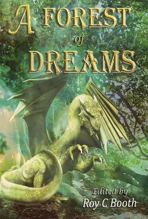 A Forest of Dreams by Axel Kohagen, Allan B. Anderson, Rick Hipps, Verna McKinnon, Jan Goeb, Druscilla Morgan, Dyfedd Rex, Dave D. Burgh, R. Scott McCoy, James Pratt, Roy C. Booth, Michael Merriam, Mani Fdn, Cynthia Booth, Angela Meadon, R.A.M. Graham, Rose Blackthorn, Jesse Duckworth, Maggie Secara