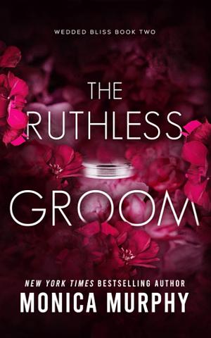 The Ruthless Groom by Monica Murphy