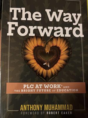 The Way Forward: PLC at Work and the Bright Future of Education by Anthony Muhammad