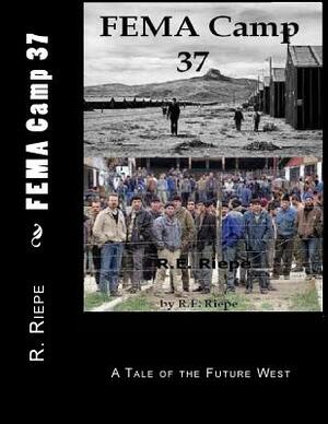 FEMA Camp 37 by M. L. Riepe, R. E. Riepe