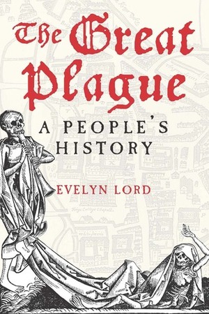 The Great Plague: A People's History by Evelyn Lord