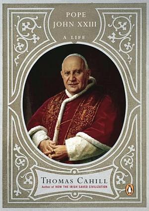 Pope John XXIII: A Life by Thomas Cahill, Thomas Cahill