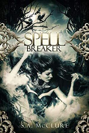 Spellbreaker: Valka Chronicles 1 by S.A. McClure, Jennifer Munswami, Rainy Kaye