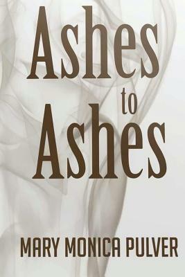 Ashes to Ashes by Mary Monica Pulver