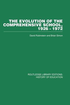 The Evolution of the Comprehensive School: 1926-1972 by David Rubinstein, Brian Simon