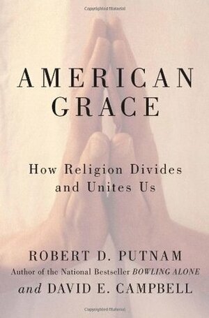 American Grace: How Religion Divides and Unites Us by Robert D. Putnam, David E. Campbell