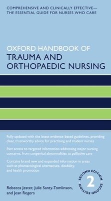 Oxford Handbook of Trauma and Orthopaedic Nursing by Jean Rogers, Julie Santy Tomlinson, Rebecca Jester