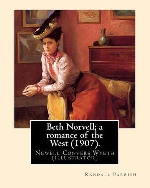 Beth Norvell; a romance of the West (1907). By: Randall Parrish, illustrated By: N. C. Wyeth: Newell Convers Wyeth (October 22, 1882 - October 19, 194 by N. C. Wyeth, Randall Parrish