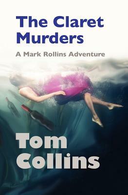 The Claret Murders: A Mark Rollins Adventure by Tom Collins