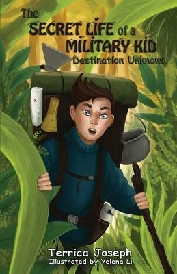 The Secret Life of A Military Kid: Destination Unknown by Terrica Joseph