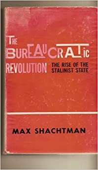 The Bureaucratic Revolution: The Rise of the Stalinist State by Max Shachtman