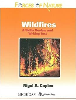 Wildfires: A Skills Review and Writing Text (Forces of Nature Series): A Skills Review and Writing Text (Forces of Nature Series) by Nigel A. Caplan