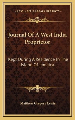 Journal of a West India Proprietor: Kept During a Residence in the Island of Jamaica by Matthew Gregory Lewis