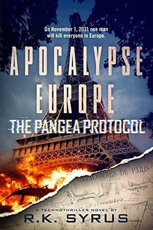 Apocalypse Europe - The Pangea Protocol: A Science Fiction Fable set in near-future Europe by R.K. Syrus