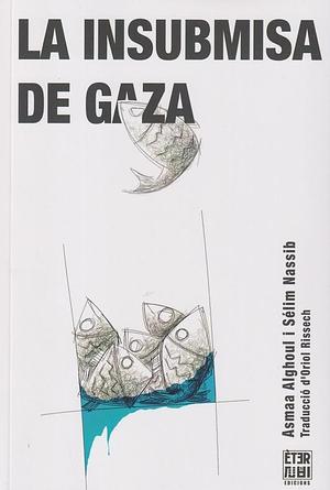 La insubmisa de Gaza by Sélim Nassib, Asmaa al-Ghoul