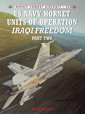 US Navy Hornet Units of Operation Iraqi Freedom (Part Two) by Tony Holmes