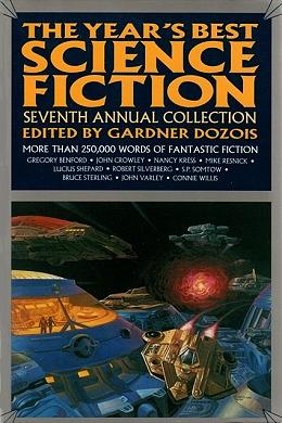 The Year's Best Science Fiction: Seventh Annual Collection by Robert Sampson, Lucius Shepard, Nancy Kress, Connie Willis, Bruce Sterling, Judith Moffett, Michael Swanwick, Alan Brennert, Kathe Koja, Gregory Benford, John Varley, Mike Resnick, S.P. Somtow, Alexander Jablokov, Steven Popkes, Janet Kagan, Robert Silverberg, Gardner Dozois, Neal Barrett Jr., Avram Davidson, John Crowley, Megan Lindholm, William King, Charles Sheffield