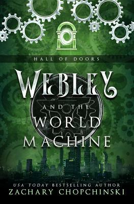 Webley and the World Machine by Zachary Paul Chopchinski