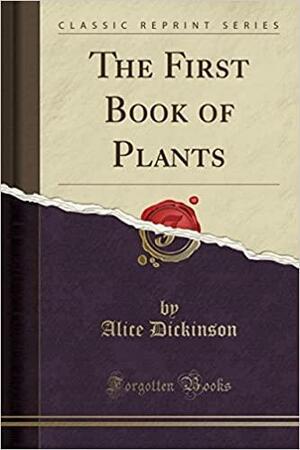 The First Book of Plants by Alice Dickinson, Paul Wenck