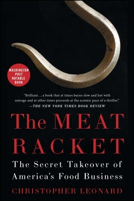 The Meat Racket: The Secret Takeover of America's Food Business by Christopher Leonard