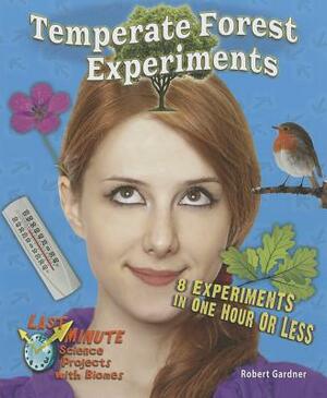 Temperate Forest Experiments: 8 Science Experiments in One Hour or Less by Robert Gardner