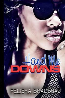 Hand Me Downs: Ritza's Story by Felisha Bradshaw