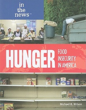 Hunger: Food Insecurity in America by Michael R. Wilson