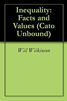 Inequality: Facts and Values by Elizabeth S. Anderson, Lane Kenworthy, Jason Kuznicki, Will Wilkinson, John V.C. Nye