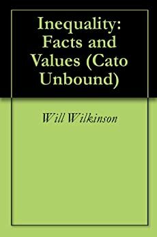 Inequality: Facts and Values by Lane Kenworthy, Jason Kuznicki, John V.C. Nye, Will Wilkinson, Elizabeth S. Anderson