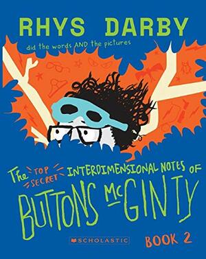 The Top Secret Interdimensional Notes of Buttons McGinty by Rhys Darby