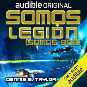 Somos legión (Somos Bob) by Dennis E. Taylor