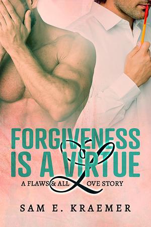 Forgiveness is a Virtue by Sam E. Kraemer, Sam E. Kraemer